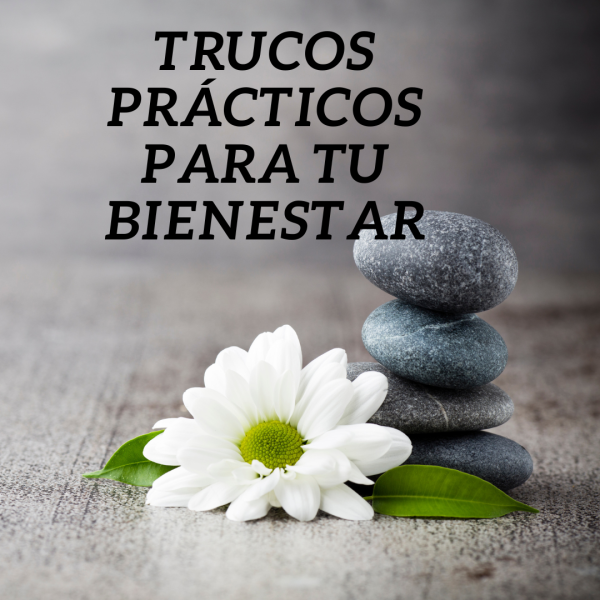 TRUCOS PRÁCTICOS PARA TU BIENESTAR